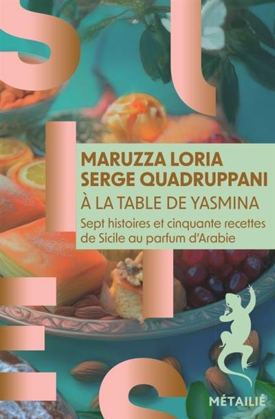 A la table de Yasmina : sept histoires et cinquante recettes de Sicile aux saveurs d'Arabie