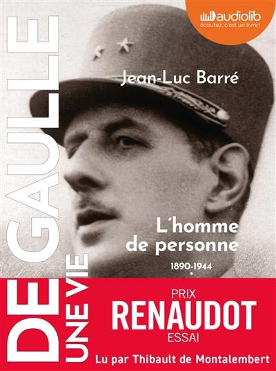 De Gaulle, une vie. Vol. 1. L'homme de personne : 1890-1944 De Gaulle, une vie. Vol. 1. L'homme de personne : 1890-1944