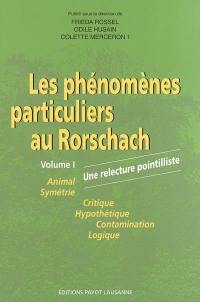 Les phénomènes particuliers au Rorschach : une relecture pointilliste. Vol. 1. Animal, symétrie, critique, hypothétique, contamination, logique