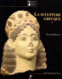 La sculpture grecque. Vol. 1. Des origines au milieu du Ve siècle La sculpture grecque. Vol. 1. Des origines au milieu du Ve siècle