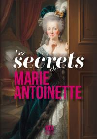 Les secrets de Marie-Antoinette