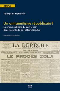 Un antisémitisme républicain ? : la presse radicale du Sud-Ouest dans le contexte de l'affaire Dreyfus