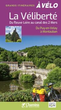 La Véliberté : du fleuve Loire au canal des 2 mers : du Puy-en-Velay à Montauban