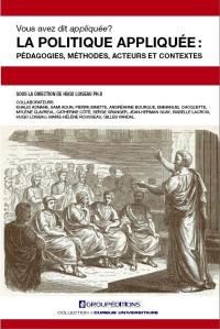 Vous avez dit appliquée ? : la politique appliquée : pédagogies, méthodes, acteurs et contextes
