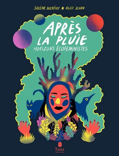 Après la pluie : horizons écoféministes Après la pluie : horizons écoféministes