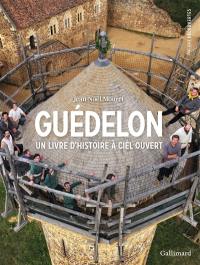 Le château de Guédelon : un livre d'histoire à ciel ouvert