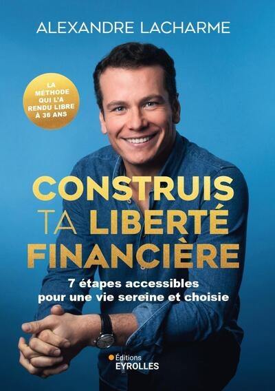 Construis ta liberté financière : 7 étapes accessibles pour une vie sereine et choisie