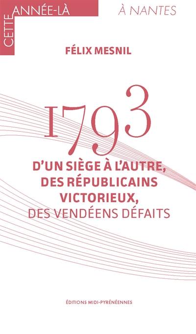 1793 : d'un siège à l'autre, des républicains victorieux, des Vendéens défaits