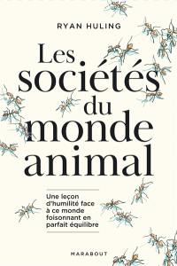 Les sociétés du monde animal : une leçon d'humilité face à ce monde foisonnant en parfait équilibre