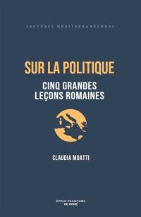 Sur la politique : cinq grandes leçons romaines