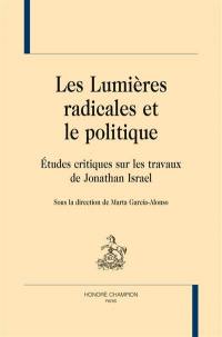 Les Lumières radicales et le politique : études critiques sur les travaux de Jonathan Israel