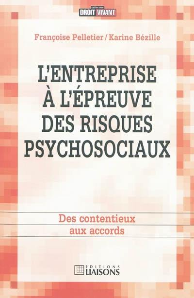 L'entreprise à l'épreuve des risques psychosociaux : des contentieux aux accords L'entreprise à l'épreuve des risques psychosociaux : des contentieux aux accords