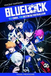 Blue Lock : tes choix, ton destin de footballeur