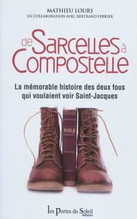 De Sarcelles à Compostelle : la mémorable histoire des deux fous qui voulaient voir Saint-Jacques De Sarcelles à Compostelle : la mémorable histoire des deux fous qui voulaient voir Saint-Jacques