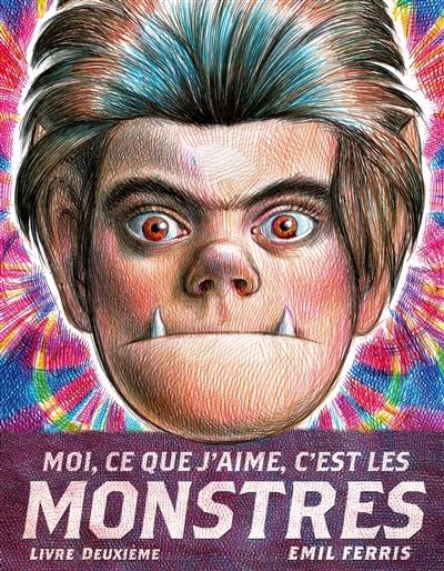 Moi, ce que j'aime, c'est les monstres. Livre deuxième Moi, ce que j'aime, c'est les monstres. Livre deuxième