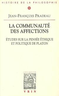 La communauté des affections : études sur la pensée éthique et politique de Platon