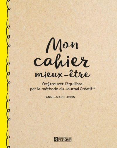 Mon cahier mieux-être : (re)trouver l'équilibre par la méthode du Journal Créatif