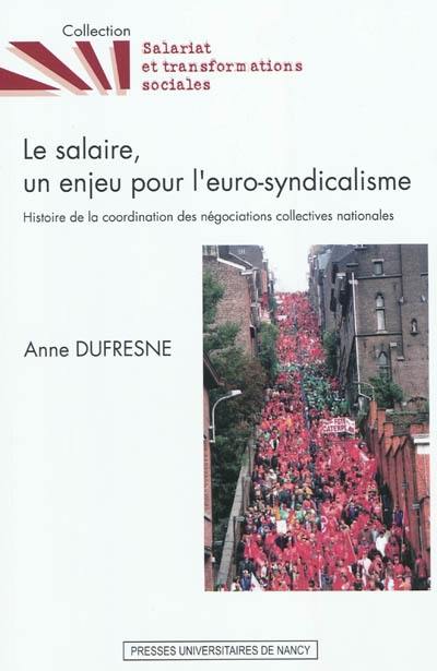 Le salaire, un enjeu pour l'euro-syndicalisme : histoire de la coordination des négociations collectives nationales Le salaire, un enjeu pour l'euro-syndicalisme : histoire de la coordination des négociations collectives nationales