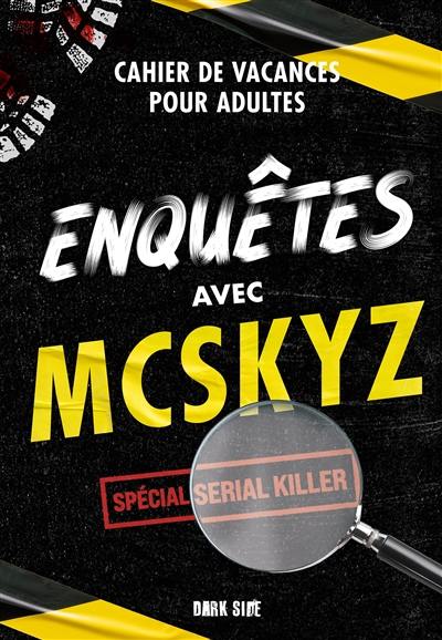 Enquêtes avec McSkyz : cahier de vacances pour adultes : spécial serial killer