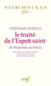 Le traité de l'Esprit saint de Rûzbehân de Shîrâz : étude préliminaire, traduction annotée suivies d'un commentaire de son Lexique du soufisme