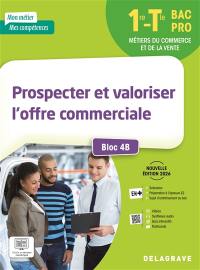 Prospecter et valoriser l'offre commerciale, 1re, terminale, bac pro : bloc 4B