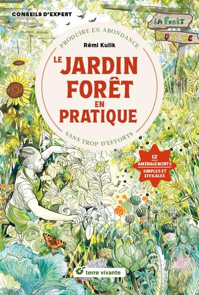 Le jardin-forêt en pratique : produire en abondance sans trop d'efforts : 12 aménagements simples et efficaces Le jardin-forêt en pratique : produire en abondance sans trop d'efforts : 12 aménagements simples et efficaces