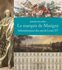Le marquis de Marigny : administrateur des arts de Louis XV