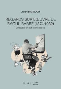 Regards sur l'œuvre de Raoul Barré (1874-1932) : Cinéaste d'animation et bédéiste