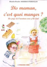 Dis maman, c'est quoi manger ? : au pays de l'aventure avec p'tit Lait