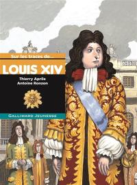 Sur les traces de Louis XIV Sur les traces de Louis XIV