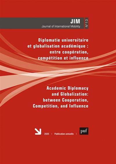 Journal of international mobility, n° 13. Diplomatie universitaire et globalisation académique : entre coopération, compétition et influence. Academic diplomacy and globalization : between cooperation, competition, and influence