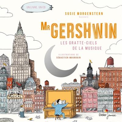 Mr Gershwin : les gratte-ciels de la musique Mr Gershwin : les gratte-ciels de la musique