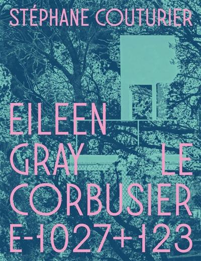 Eileen Gray, Le Corbusier : E-1027 + 123 Eileen Gray, Le Corbusier : E-1027 + 123