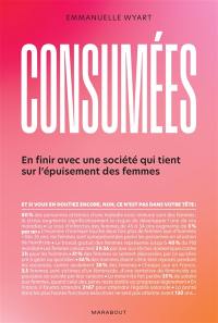 Consumées : en finir avec une société qui tient sur l'épuisement des femmes