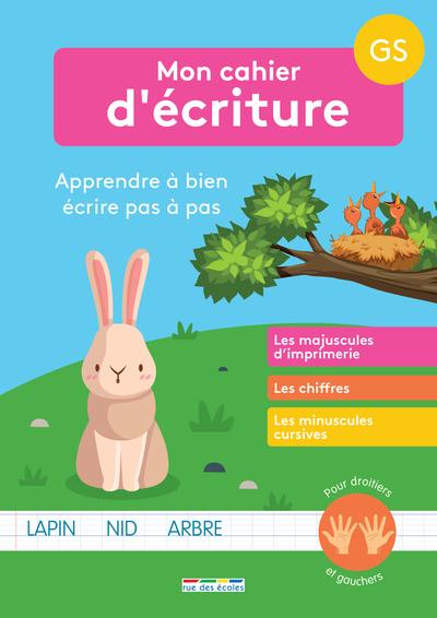 Mon cahier d'écriture GS : apprendre à bien écrire pas à pas : les majuscules d'imprimerie, les chiffres, les minuscules cursives Mon cahier d'écriture GS : apprendre à bien écrire pas à pas : les majuscules d'imprimerie, les chiffres, les minuscules cursives