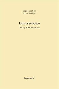 L'ouvre-boîte : colloque abhumaniste