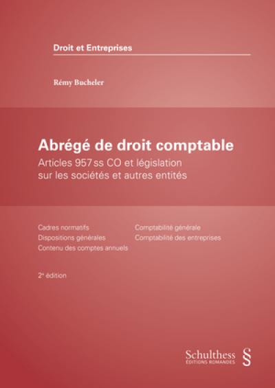 Abrégé de droit comptable : articles 957 ss CO et législation sur les sociétés et autres entités : cadres normatifs, dispositions générales, contenu des comptes annuels, comptabilité générale, comptabilité des entreprises