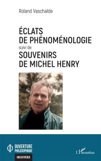 Eclats de phénoménologie. Souvenirs de Michel Henry