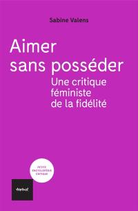 Aimer sans posséder : une critique féministe de la fidélité