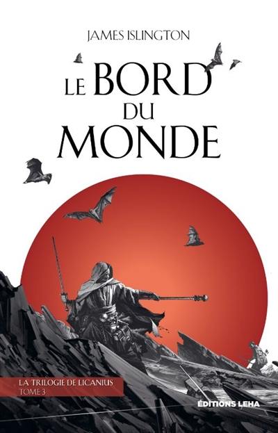 La trilogie de Licanius. Vol. 3. Le bord du monde La trilogie de Licanius. Vol. 3. Le bord du monde