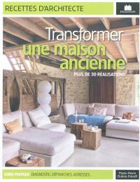 Transformer une maison ancienne : plus de 30 réalisations