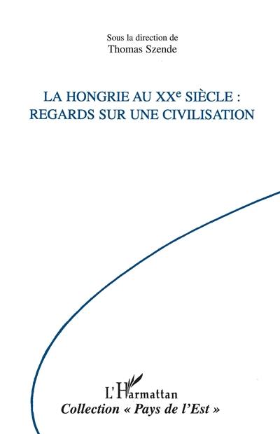 La Hongrie au XXe siècle : regards sur une civilisation