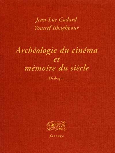Archéologie du cinéma et mémoire du siècle : dialogue Archéologie du cinéma et mémoire du siècle : dialogue