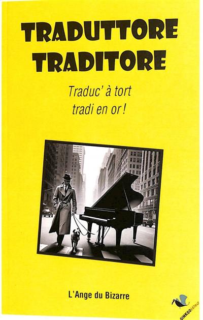 Traduttore, traditore : traduc' à tort, tradi en or ! Traduttore, traditore : traduc' à tort, tradi en or !