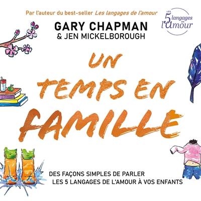 Un temps en famille : des façons simples de parler les 5 langages de l'amour à vos enfants