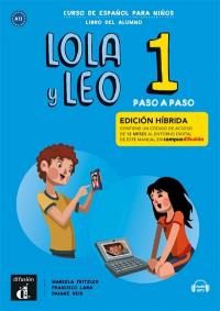 Lola y Leo 1, paso a paso, curso de espanol para ninos, A1.1 : libro del alumno : edicion hibrida