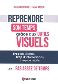 Reprendre son temps grâce aux outils visuels : trop de tâches, trop d'informations, trop de mails et... pas assez de temps