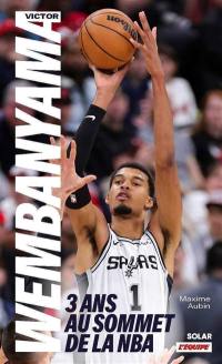 Victor Wembanyama : 3 ans au sommet de la NBA