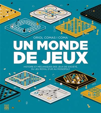 Un monde de jeux : histoire et mécaniques des jeux de société, du jeu royal d'Ur au Monopoly Un monde de jeux : histoire et mécaniques des jeux de société, du jeu royal d'Ur au Monopoly