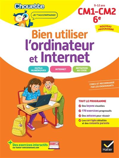 Bien utiliser l'ordinateur et Internet, CM1, CM2, 6e, 9-12 ans : conforme au programme